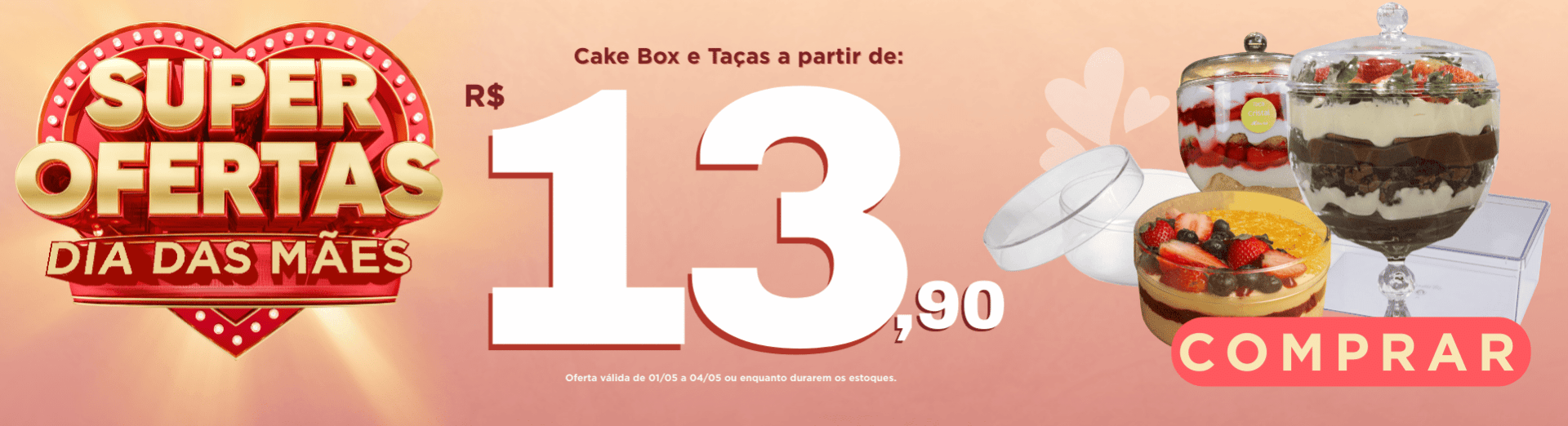01 a 04/05 Cake box e taças dia das mães