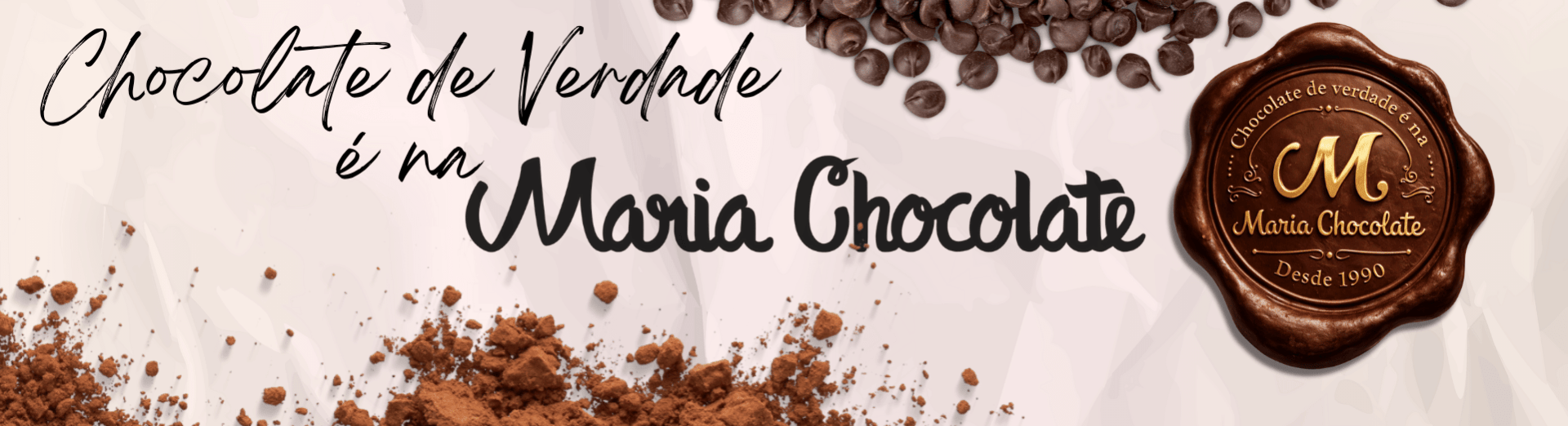 Chocolate de verdade é na Maria Chocolate